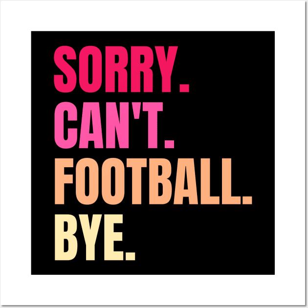 sorry cant football bye Wall Art by Thoratostore